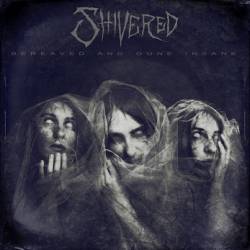 Shivered : Bareaved and Gone Insane Shivered : Bareaved and Gone Insane